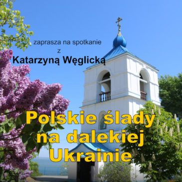 Polskie ślady na dalekiej Ukrainie, 9 czerwca 2022 r.